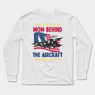 Mother's Day Mom Behind The Aircraft 4 of July Military Pilot Mom Long Sleeve T-Shirt